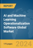 AI and Machine Learning Operationalization Software Global Market Report 2024- Product Image