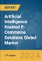Artificial Intelligence (AI) Enabled E-Commerce Solutions Global Market Report 2024 - Product Image