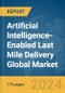 Artificial Intelligence-Enabled Last Mile Delivery Global Market Report 2024 - Product Thumbnail Image