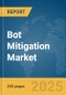 Bot Mitigation Market Report 2025 - Product Image