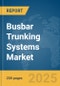 Busbar Trunking Systems Market Report 2025 - Product Image