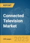 Connected Television (TV) Market Report 2025 - Product Image