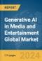 Generative AI in Media and Entertainment Global Market Report 2024 - Product Image