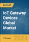 IoT Gateway Devices Global Market Report 2024 - Product Image