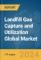 Landfill Gas Capture and Utilization Global Market Report 2024 - Product Image