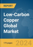 Low-Carbon Copper Global Market Report 2024- Product Image