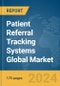 Patient Referral Tracking Systems Global Market Report 2024 - Product Image
