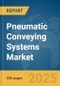 Pneumatic Conveying Systems Market Report 2025 - Product Thumbnail Image