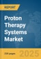 Proton Therapy Systems Market Report 2025 - Product Image