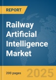 Railway Artificial Intelligence (AI) Market Report 2025- Product Image