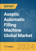 Aseptic Automatic Filling Machine Global Market Report 2024- Product Image