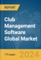 Club Management Software Global Market Report 2024 - Product Image