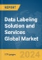 Data Labeling Solution and Services Global Market Report 2024 - Product Image