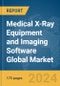 Medical X-Ray Equipment and Imaging Software Global Market Report 2024 - Product Image