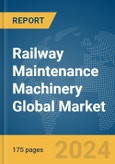 Railway Maintenance Machinery Global Market Report 2024- Product Image