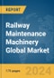 Railway Maintenance Machinery Global Market Report 2024 - Product Image