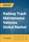 Railway Track Maintenance Vehicles Global Market Report 2024 - Product Image