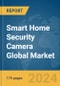 Smart Home Security Camera Global Market Report 2024 - Product Image