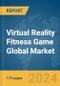 Virtual Reality (VR) Fitness Game Global Market Report 2024 - Product Image