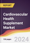 Cardiovascular Health Supplement Market Report: Trends, Forecast and Competitive Analysis to 2030- Product Image