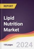 Lipid Nutrition Market Report: Trends, Forecast and Competitive Analysis to 2030- Product Image