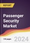 Passenger Security Market Report: Trends, Forecast and Competitive Analysis to 2030 - Product Image
