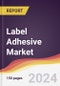 Label Adhesive Market Report: Trends, Forecast and Competitive Analysis to 2030 - Product Thumbnail Image