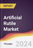 Artificial Rutile Market Report: Trends, Forecast and Competitive Analysis to 2030- Product Image