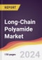 Long-Chain Polyamide Market Report: Trends, Forecast and Competitive Analysis to 2030 - Product Image