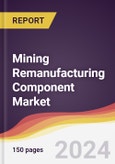 Mining Remanufacturing Component Market Report: Trends, Forecast and Competitive Analysis to 2030- Product Image