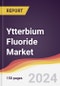 Ytterbium Fluoride Market Report: Trends, Forecast and Competitive Analysis to 2030 - Product Image