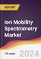 Ion Mobility Spectrometry Market Report: Trends, Forecast and Competitive Analysis to 2030 - Product Image