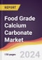 Food Grade Calcium Carbonate Market Report: Trends, Forecast and Competitive Analysis to 2030 - Product Image
