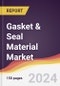Gasket & Seal Material Market Report: Trends, Forecast and Competitive Analysis to 2030 - Product Image