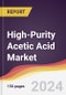High-Purity Acetic Acid Market Report: Trends, Forecast and Competitive Analysis to 2030 - Product Image