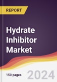 Hydrate Inhibitor Market Report: Trends, Forecast and Competitive Analysis to 2030- Product Image