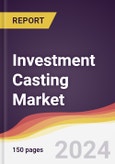 Investment Casting Market Report: Trends, Forecast and Competitive Analysis to 2030- Product Image