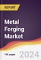 Metal Forging Market Report: Trends, Forecast and Competitive Analysis to 2030 - Product Image