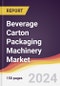 Beverage Carton Packaging Machinery Market Report: Trends, Forecast and Competitive Analysis to 2030 - Product Image