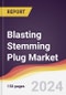 Blasting Stemming Plug Market Report: Trends, Forecast and Competitive Analysis to 2030 - Product Image