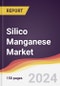 Silico Manganese Market Report: Trends, Forecast and Competitive Analysis to 2030 - Product Image