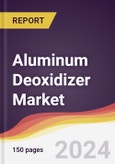 Aluminum Deoxidizer Market Report: Trends, Forecast and Competitive Analysis to 2030- Product Image