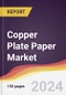 Copper Plate Paper Market Report: Trends, Forecast and Competitive Analysis to 2030 - Product Image