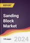 Sanding Block Market Report: Trends, Forecast and Competitive Analysis to 2030 - Product Image