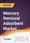 Mercury Removal Adsorbent Market Report: Trends, Forecast and Competitive Analysis to 2030 - Product Image