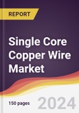 Single Core Copper Wire Market Report: Trends, Forecast and Competitive Analysis to 2030- Product Image