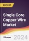 Single Core Copper Wire Market Report: Trends, Forecast and Competitive Analysis to 2030 - Product Image