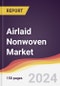 Airlaid Nonwoven Market Report: Trends, Forecast and Competitive Analysis to 2030 - Product Image