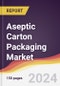 Aseptic Carton Packaging Market Report: Trends, Forecast and Competitive Analysis to 2030 - Product Image
