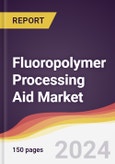 Fluoropolymer Processing Aid Market Report: Trends, Forecast and Competitive Analysis to 2030- Product Image